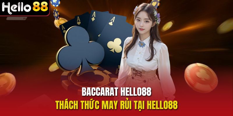 Baccarat Hello88 - Thách Thức May Rủi Tại Hello88