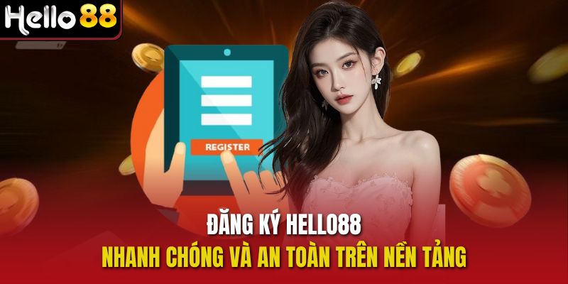 Đăng ký Hello88 nhanh chóng và an toàn trên nền tảng