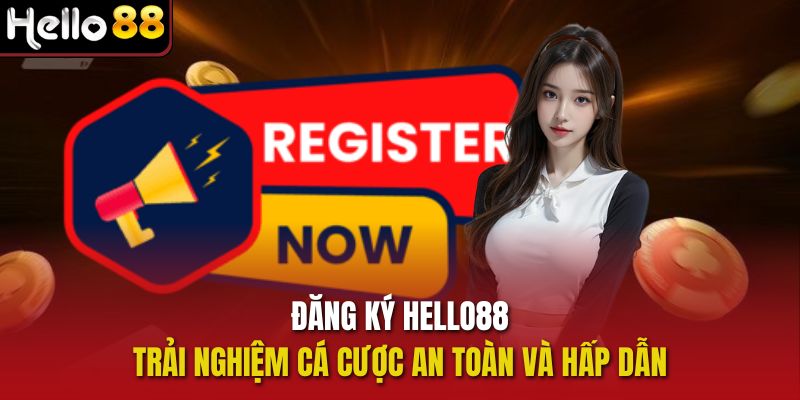 Đăng Ký Hello88 - Trải Nghiệm Cá Cược An Toàn Và Hấp Dẫn