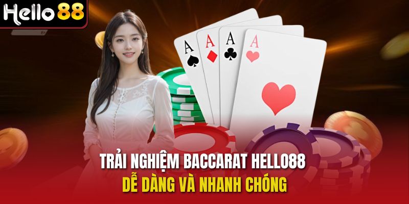 Trải nghiệm Baccarat Hello88 dễ dàng và nhanh chóng