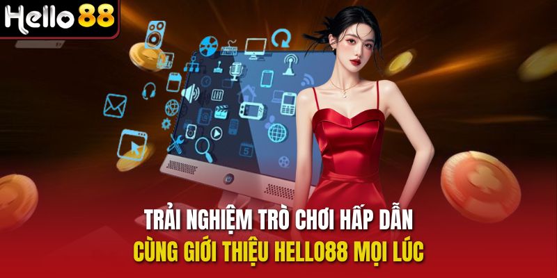 Trải nghiệm trò chơi hấp dẫn cùng Giới thiệu Hello88 mọi lúc