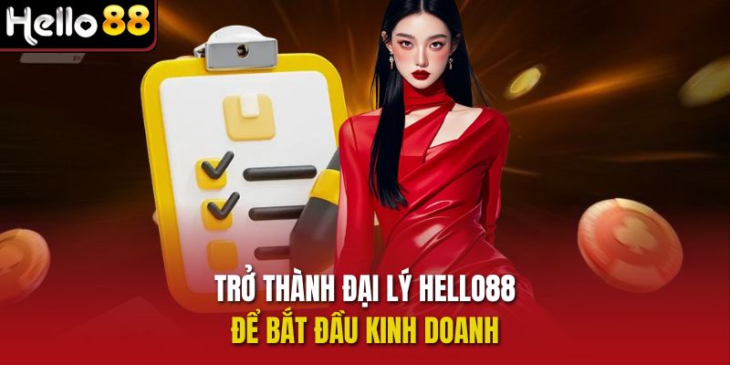 Trở thành Đại lý Hello88 để bắt đầu kinh doanh